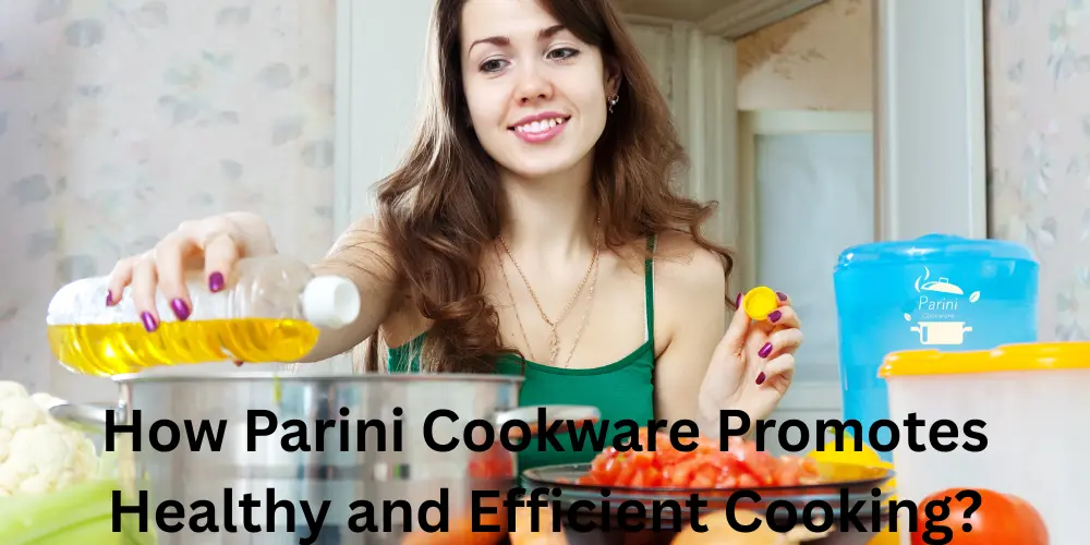 How Parini Cookware Promotes Healthy and Efficient Cooking